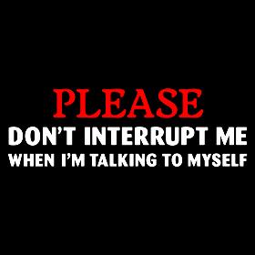 please-don-t-interrupt-me-when-i-m-talking-to-myself_design